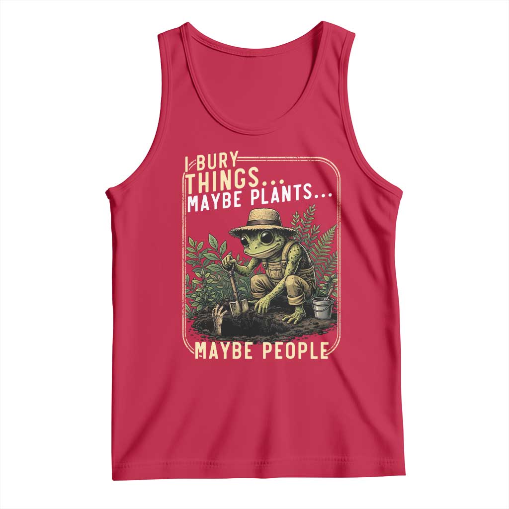 I Bury Things Maybe Plants Maybe People Tank Top Funny Sarcastic Frog Garden Lover