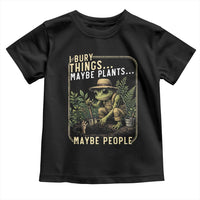 I Bury Things Maybe Plants Maybe People Toddler T Shirt Funny Sarcastic Frog Garden Lover