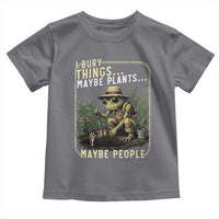 I Bury Things Maybe Plants Maybe People Toddler T Shirt Funny Sarcastic Frog Garden Lover