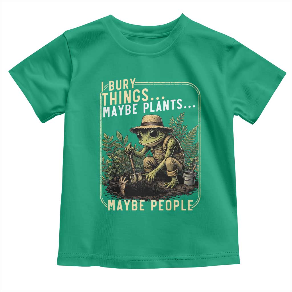 I Bury Things Maybe Plants Maybe People Toddler T Shirt Funny Sarcastic Frog Garden Lover