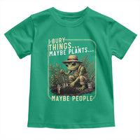 I Bury Things Maybe Plants Maybe People Toddler T Shirt Funny Sarcastic Frog Garden Lover
