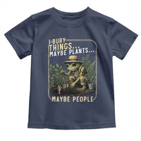 I Bury Things Maybe Plants Maybe People Toddler T Shirt Funny Sarcastic Frog Garden Lover