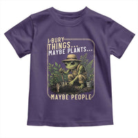 I Bury Things Maybe Plants Maybe People Toddler T Shirt Funny Sarcastic Frog Garden Lover