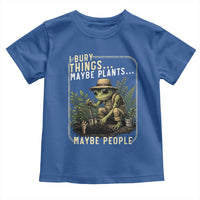 I Bury Things Maybe Plants Maybe People Toddler T Shirt Funny Sarcastic Frog Garden Lover