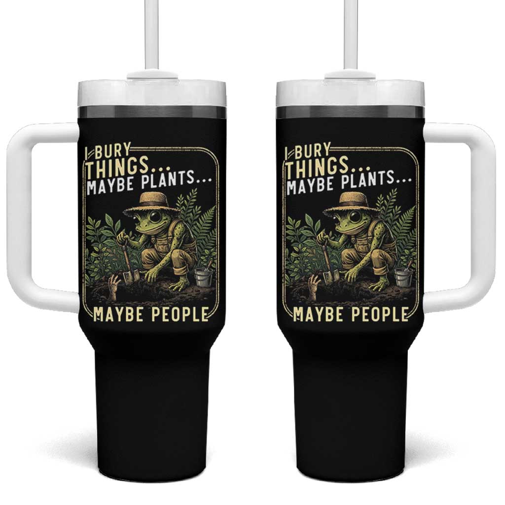 I Bury Things Maybe Plants Maybe People Tumbler With Handle Funny Sarcastic Frog Garden Lover