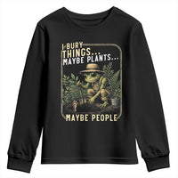 I Bury Things Maybe Plants Maybe People Youth Sweatshirt Funny Sarcastic Frog Garden Lover