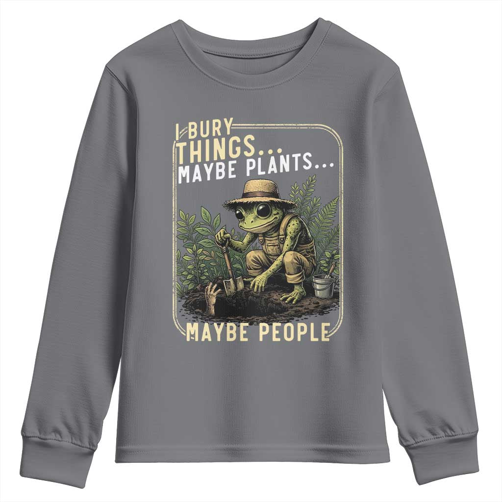 I Bury Things Maybe Plants Maybe People Youth Sweatshirt Funny Sarcastic Frog Garden Lover