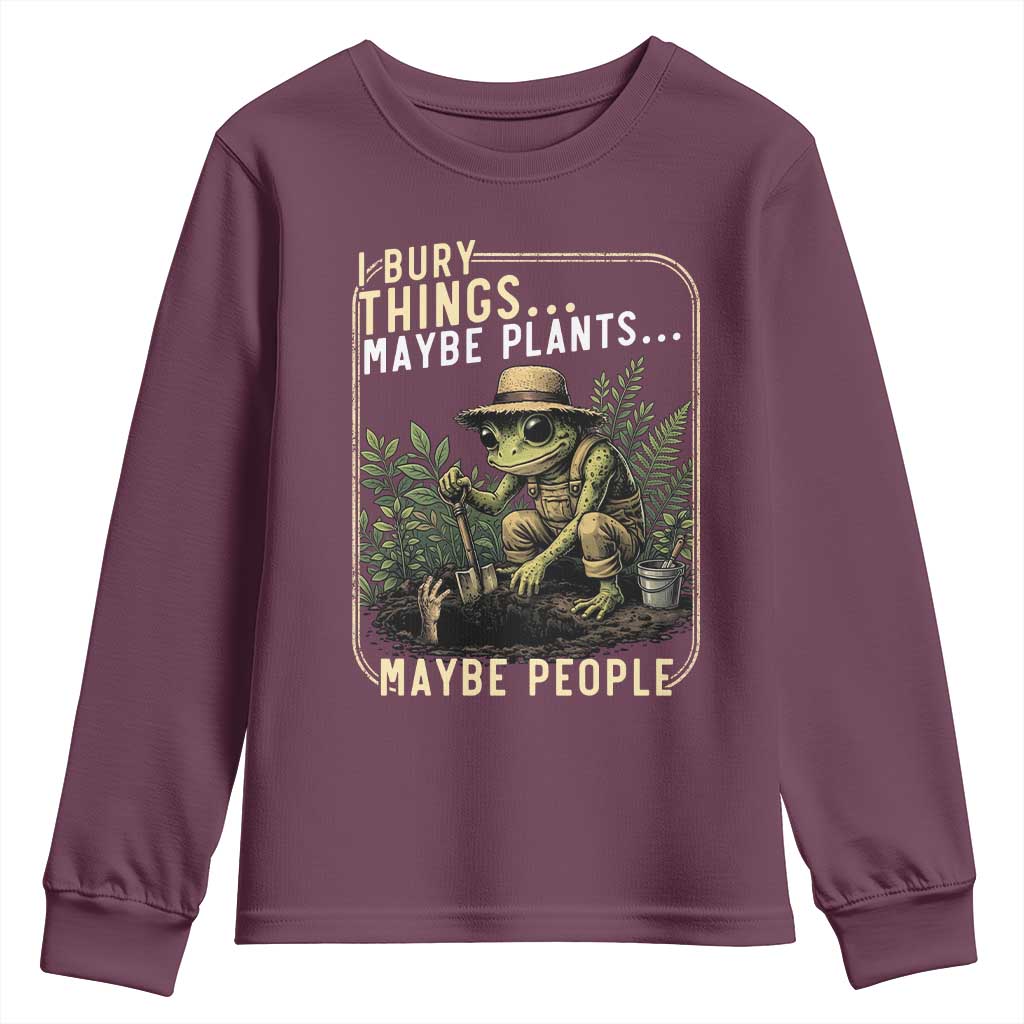 I Bury Things Maybe Plants Maybe People Youth Sweatshirt Funny Sarcastic Frog Garden Lover