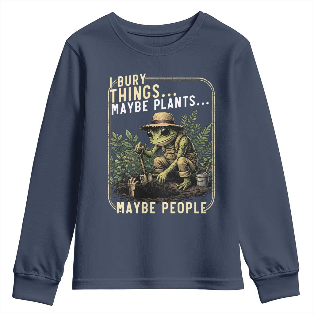 I Bury Things Maybe Plants Maybe People Youth Sweatshirt Funny Sarcastic Frog Garden Lover