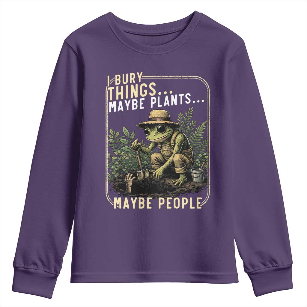 I Bury Things Maybe Plants Maybe People Youth Sweatshirt Funny Sarcastic Frog Garden Lover