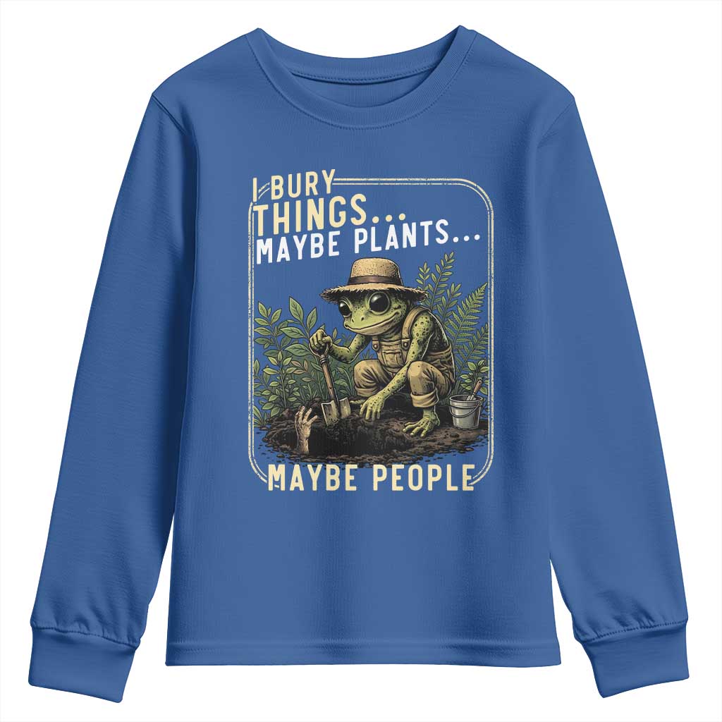 I Bury Things Maybe Plants Maybe People Youth Sweatshirt Funny Sarcastic Frog Garden Lover