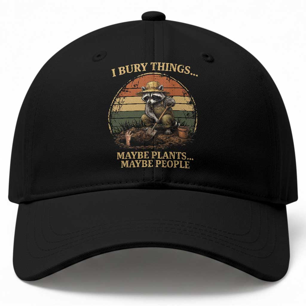 I Bury Things Maybe Plants Maybe People Baseball Cap Funny Gardening Raccoon Meme