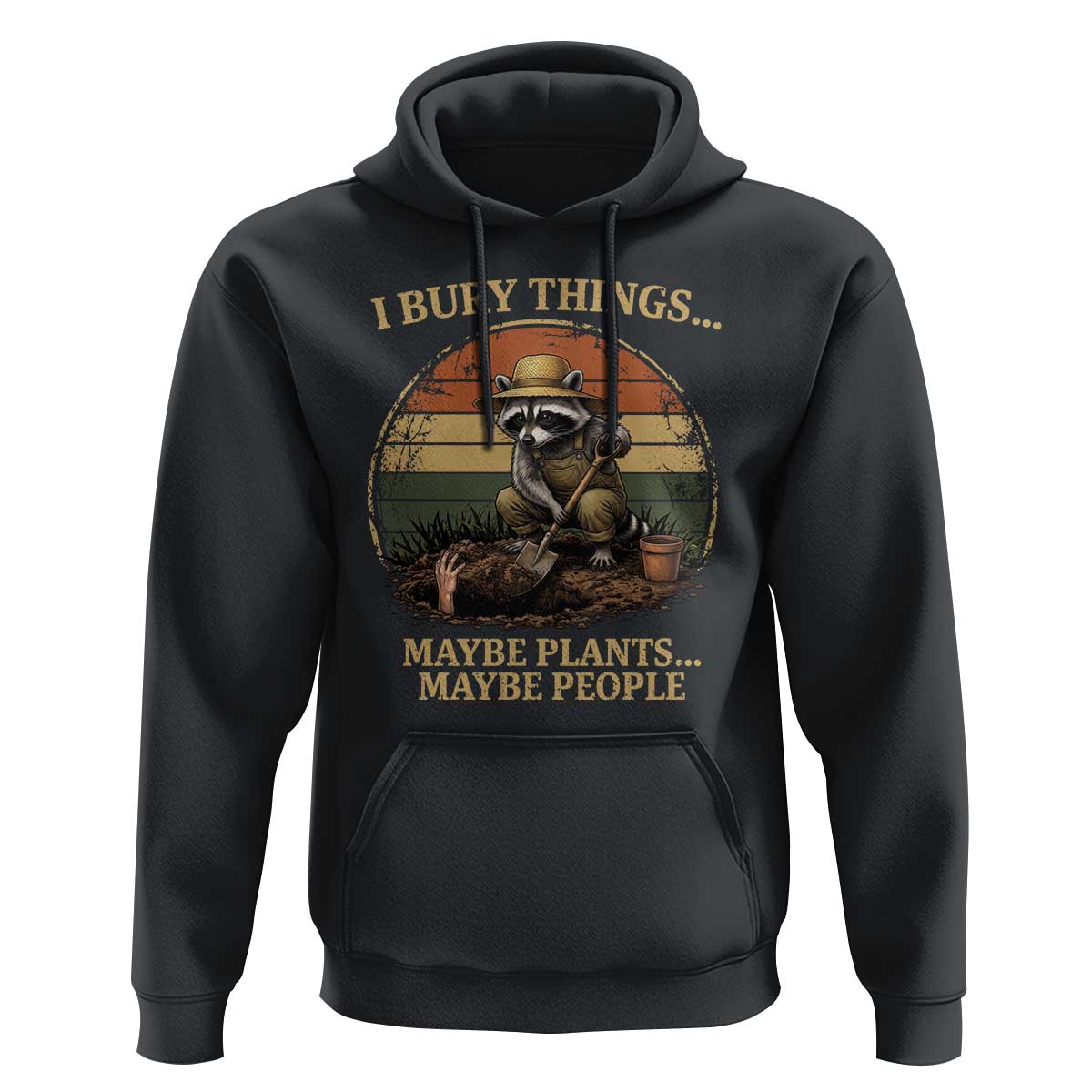 I Bury Things Maybe Plants Maybe People Hoodie Funny Gardening Raccoon Meme
