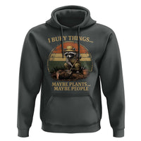 I Bury Things Maybe Plants Maybe People Hoodie Funny Gardening Raccoon Meme