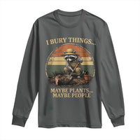 I Bury Things Maybe Plants Maybe People Long Sleeve Shirt Funny Gardening Raccoon Meme
