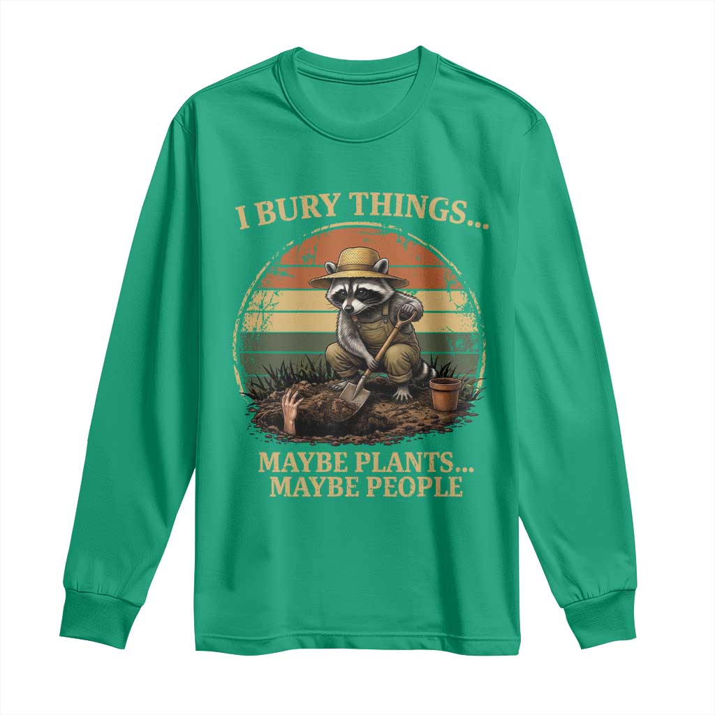 I Bury Things Maybe Plants Maybe People Long Sleeve Shirt Funny Gardening Raccoon Meme