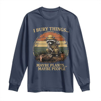 I Bury Things Maybe Plants Maybe People Long Sleeve Shirt Funny Gardening Raccoon Meme