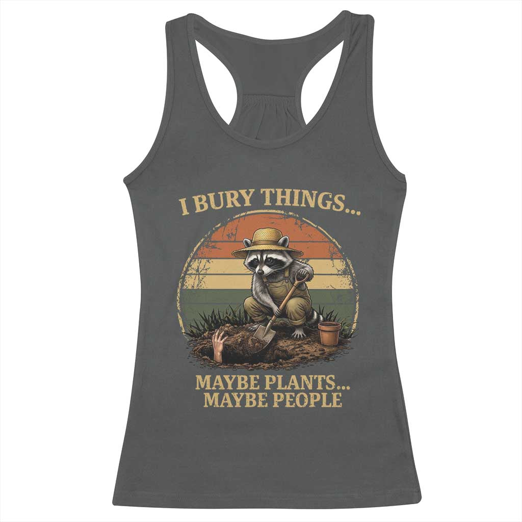 I Bury Things Maybe Plants Maybe People Racerback Tank Top Funny Gardening Raccoon Meme