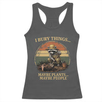 I Bury Things Maybe Plants Maybe People Racerback Tank Top Funny Gardening Raccoon Meme