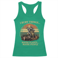 I Bury Things Maybe Plants Maybe People Racerback Tank Top Funny Gardening Raccoon Meme