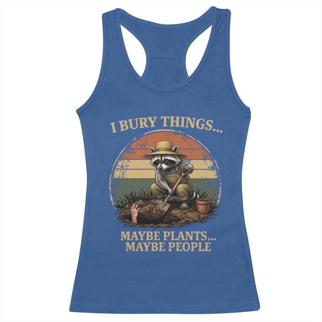 I Bury Things Maybe Plants Maybe People Racerback Tank Top Funny Gardening Raccoon Meme