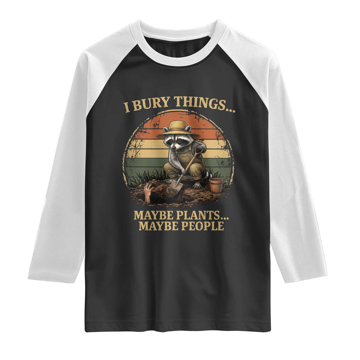 I Bury Things Maybe Plants Maybe People Raglan Shirt Funny Gardening Raccoon Meme
