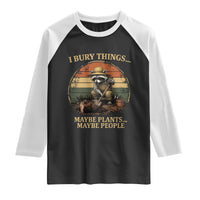 I Bury Things Maybe Plants Maybe People Raglan Shirt Funny Gardening Raccoon Meme