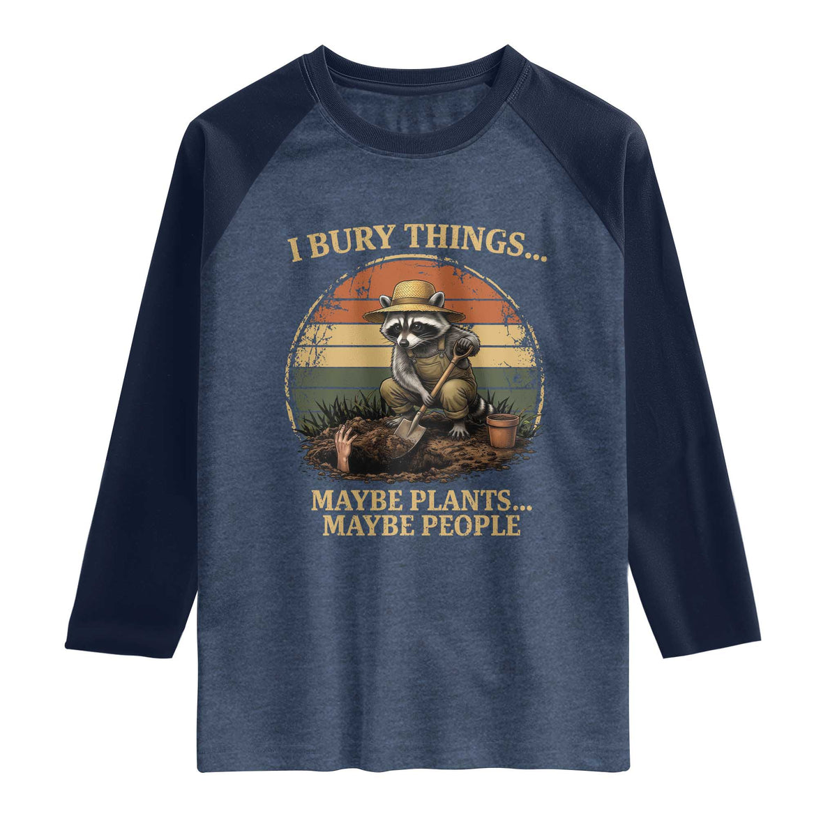 I Bury Things Maybe Plants Maybe People Raglan Shirt Funny Gardening Raccoon Meme