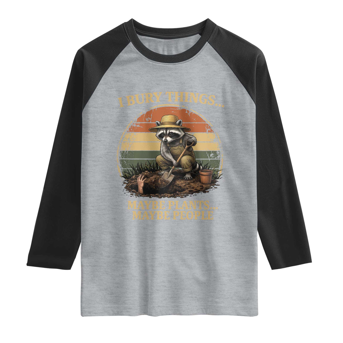 I Bury Things Maybe Plants Maybe People Raglan Shirt Funny Gardening Raccoon Meme