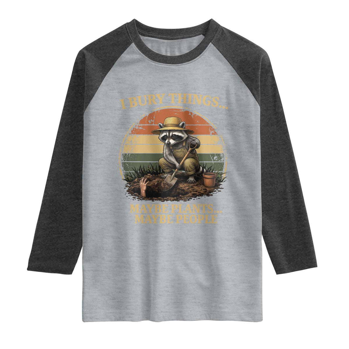 I Bury Things Maybe Plants Maybe People Raglan Shirt Funny Gardening Raccoon Meme