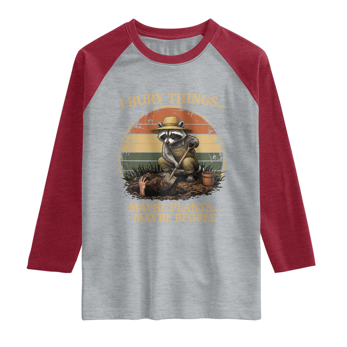 I Bury Things Maybe Plants Maybe People Raglan Shirt Funny Gardening Raccoon Meme