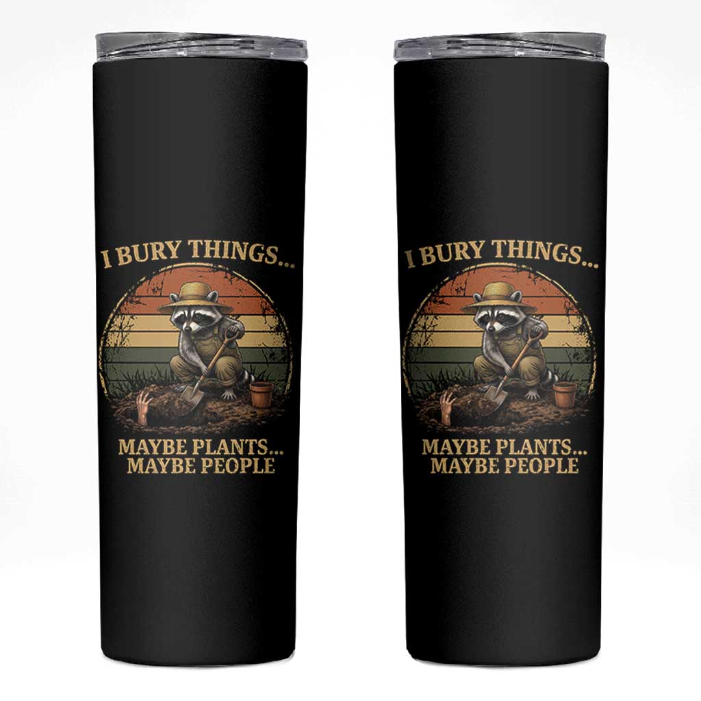 I Bury Things Maybe Plants Maybe People Skinny Tumbler Funny Gardening Raccoon Meme