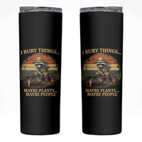 I Bury Things Maybe Plants Maybe People Skinny Tumbler Funny Gardening Raccoon Meme