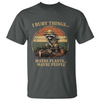 I Bury Things Maybe Plants Maybe People T Shirt Funny Gardening Raccoon Meme