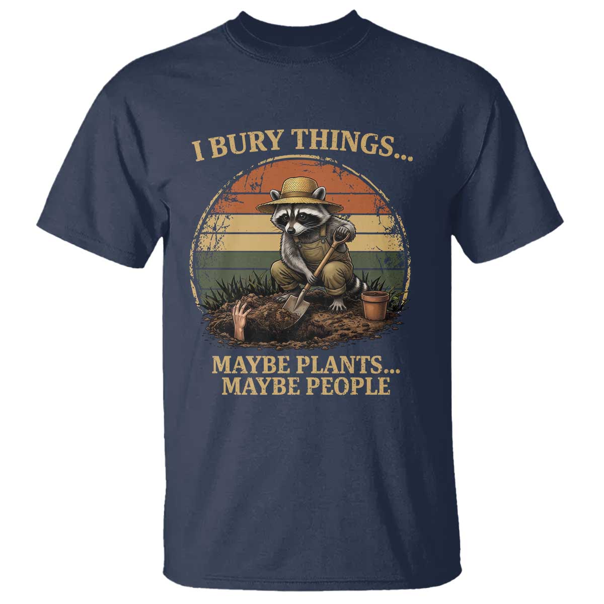 I Bury Things Maybe Plants Maybe People T Shirt Funny Gardening Raccoon Meme