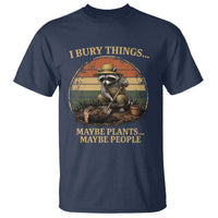 I Bury Things Maybe Plants Maybe People T Shirt Funny Gardening Raccoon Meme