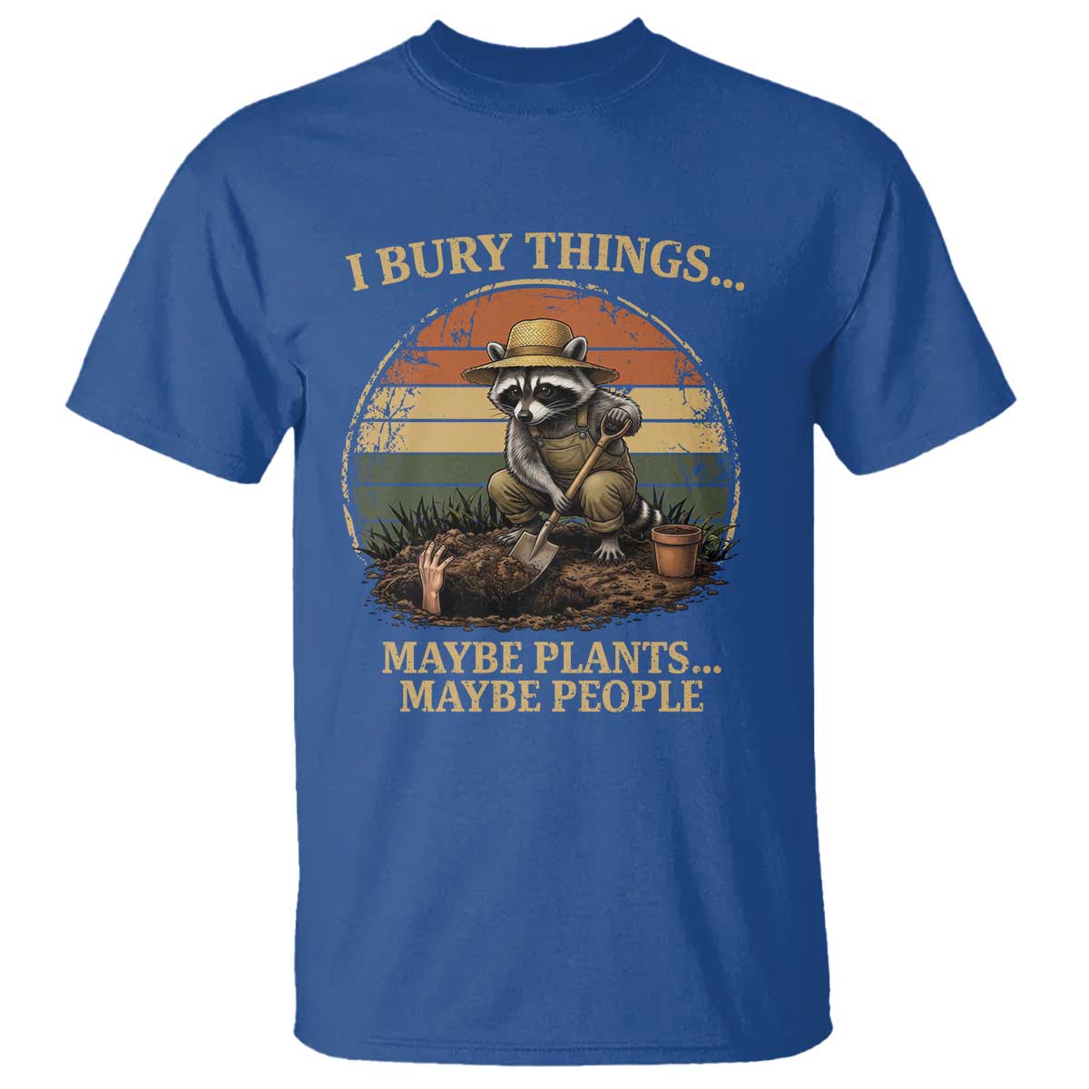 I Bury Things Maybe Plants Maybe People T Shirt Funny Gardening Raccoon Meme