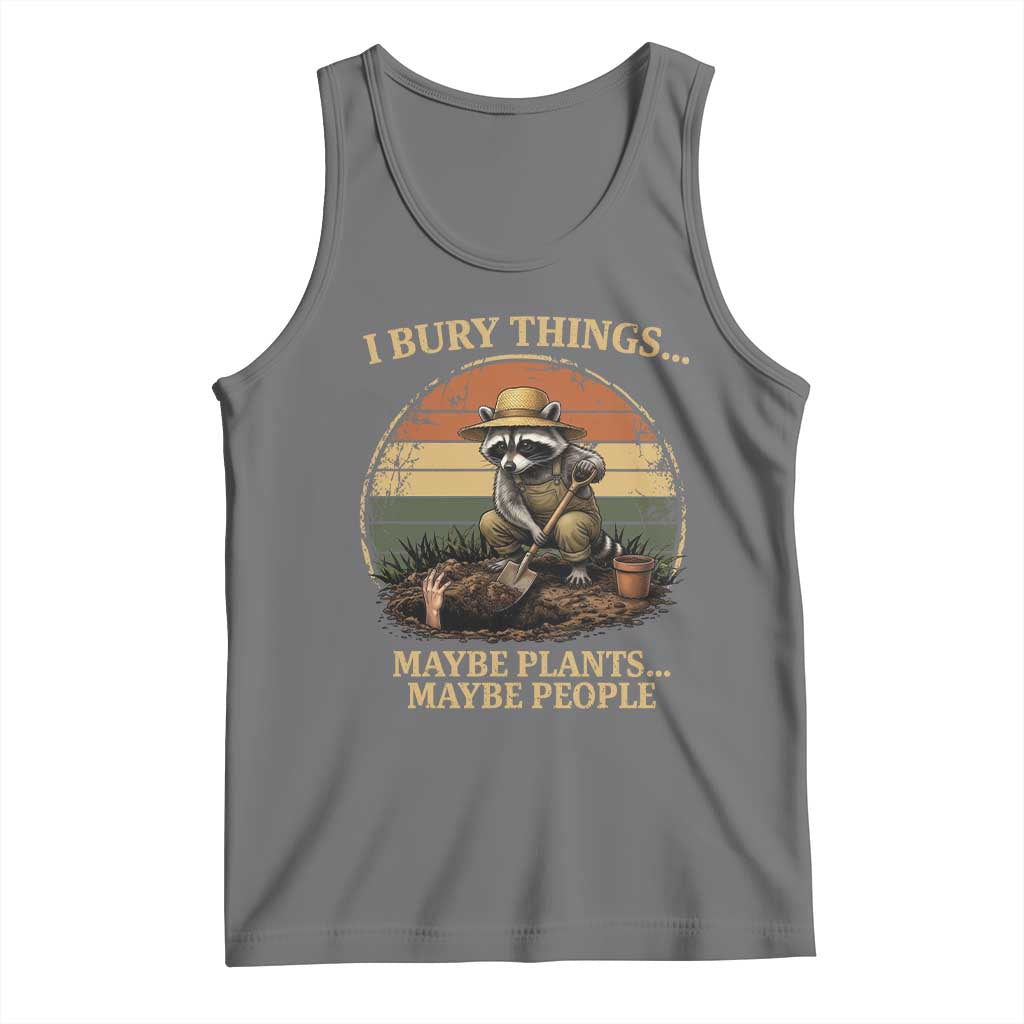 I Bury Things Maybe Plants Maybe People Tank Top Funny Gardening Raccoon Meme