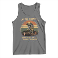 I Bury Things Maybe Plants Maybe People Tank Top Funny Gardening Raccoon Meme