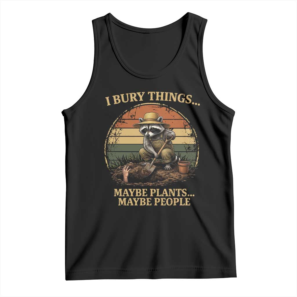 I Bury Things Maybe Plants Maybe People Tank Top Funny Gardening Raccoon Meme