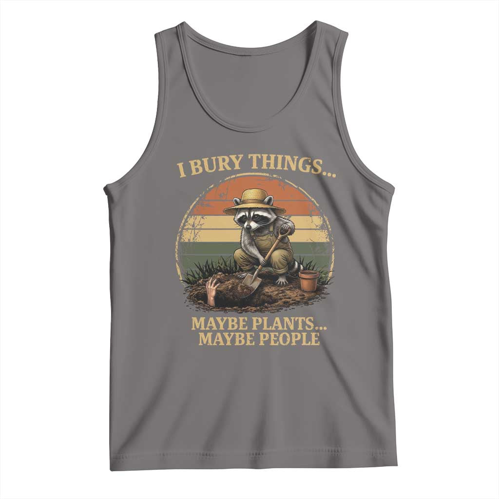 I Bury Things Maybe Plants Maybe People Tank Top Funny Gardening Raccoon Meme
