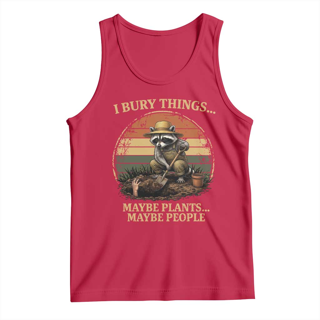 I Bury Things Maybe Plants Maybe People Tank Top Funny Gardening Raccoon Meme