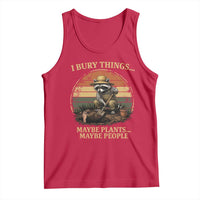 I Bury Things Maybe Plants Maybe People Tank Top Funny Gardening Raccoon Meme