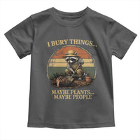 I Bury Things Maybe Plants Maybe People Toddler T Shirt Funny Gardening Raccoon Meme