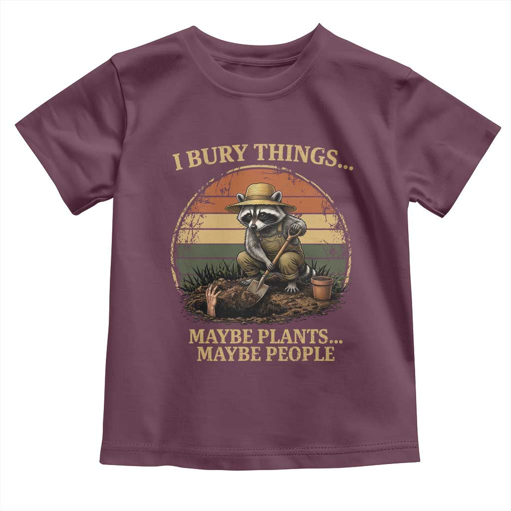 I Bury Things Maybe Plants Maybe People Toddler T Shirt Funny Gardening Raccoon Meme