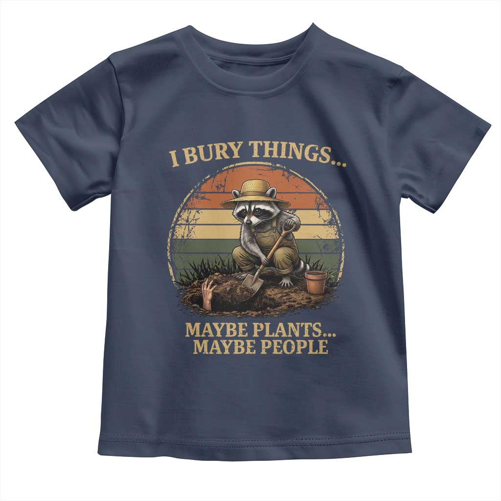I Bury Things Maybe Plants Maybe People Toddler T Shirt Funny Gardening Raccoon Meme