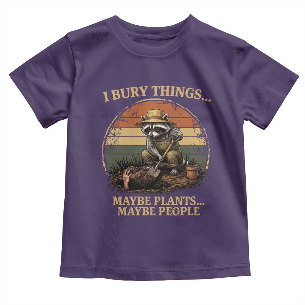 I Bury Things Maybe Plants Maybe People Toddler T Shirt Funny Gardening Raccoon Meme