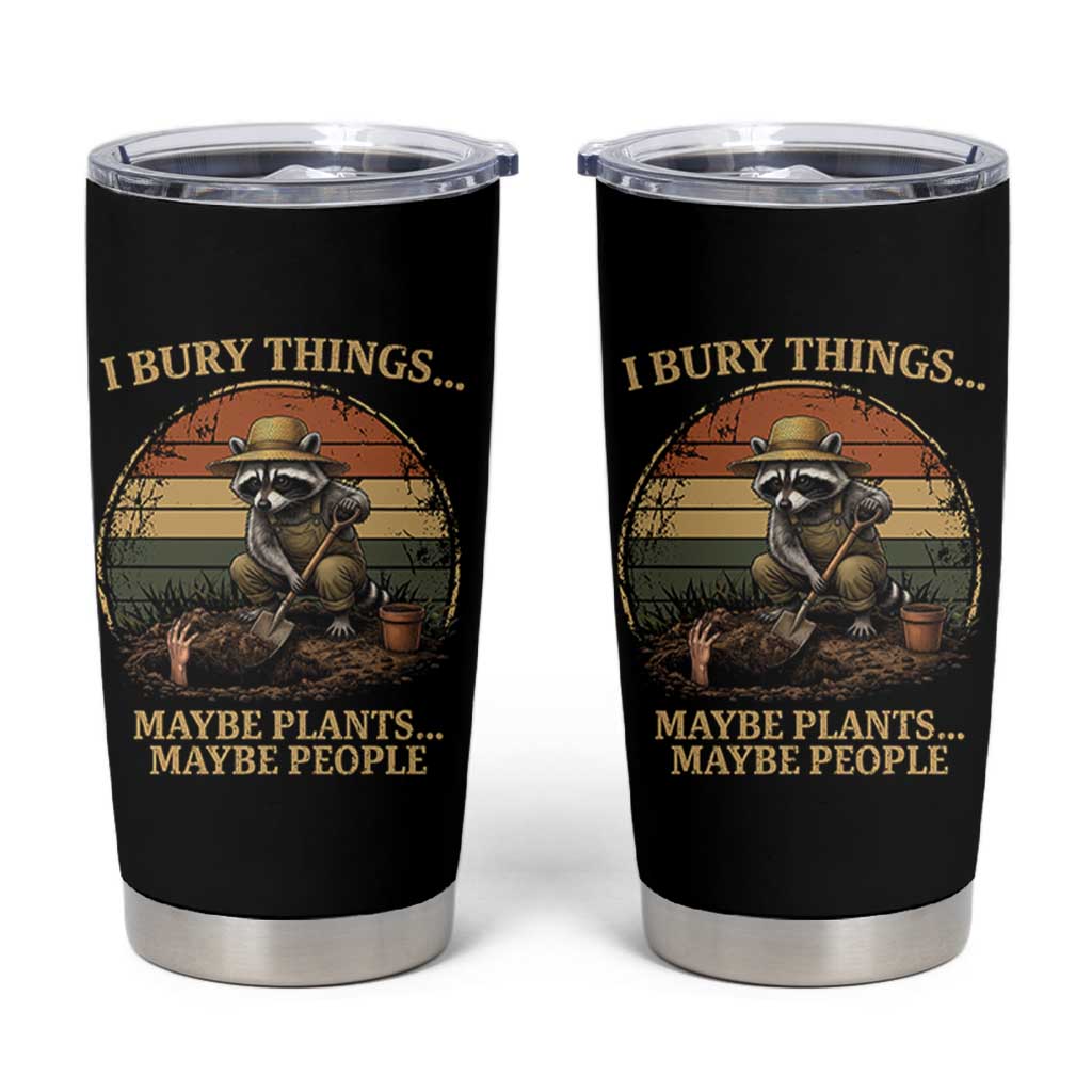 I Bury Things Maybe Plants Maybe People Tumbler Cup Funny Gardening Raccoon Meme