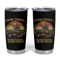 I Bury Things Maybe Plants Maybe People Tumbler Cup Funny Gardening Raccoon Meme