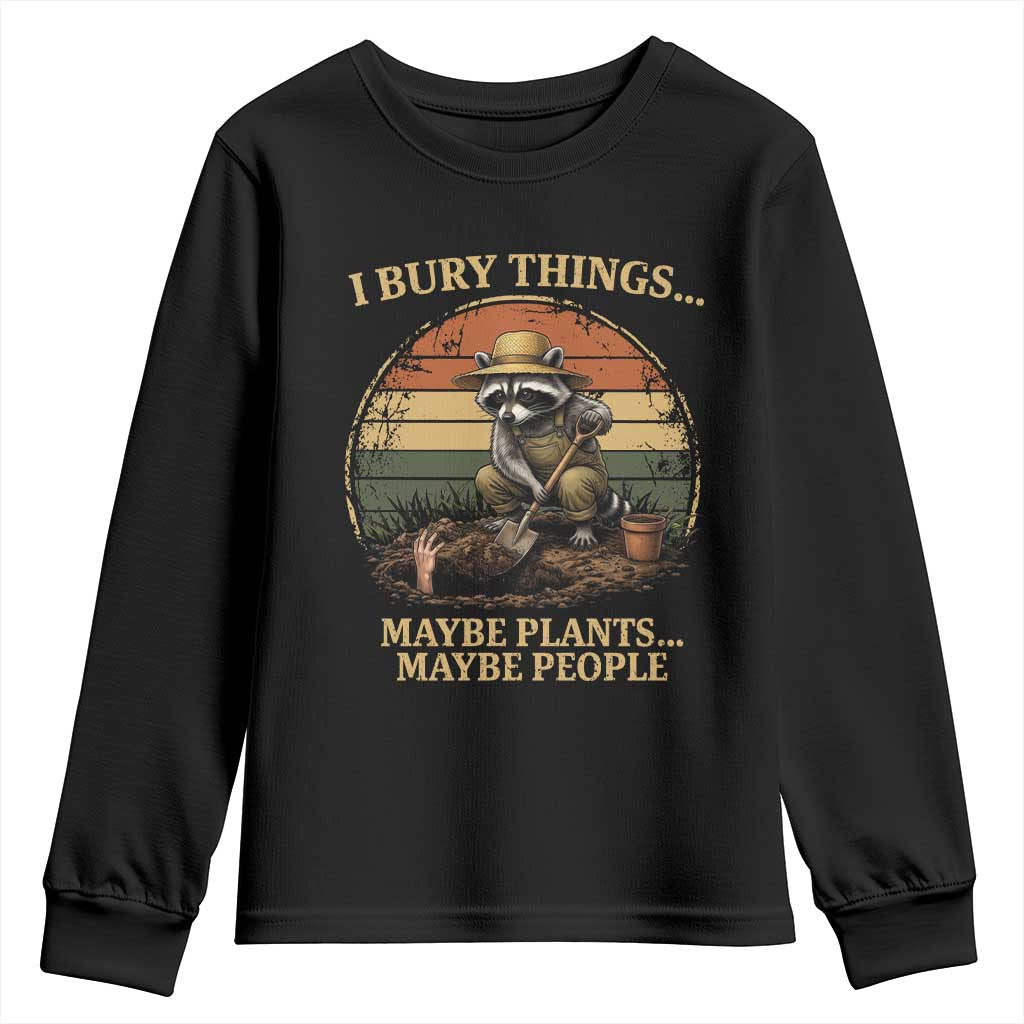 I Bury Things Maybe Plants Maybe People Youth Sweatshirt Funny Gardening Raccoon Meme